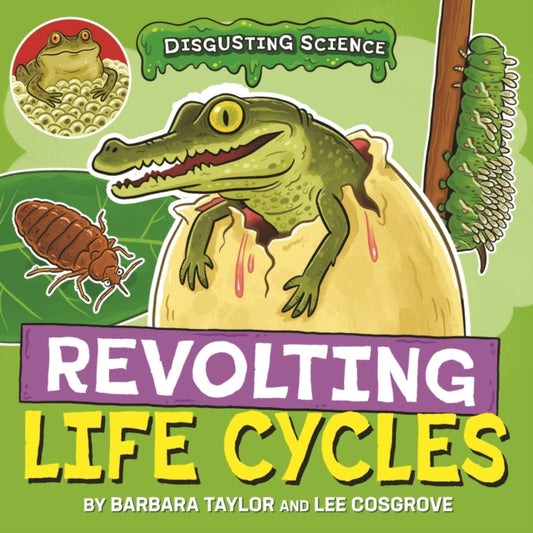 Book cover of: Disgusting Science: Revolting Life Cycles. By: Lee Cosgrove