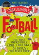 The Most Incredible True Football Stories (You Never Knew), Winner of the Telegraph Children's Sports Book of the Year 9781526362445 Matt Oldfield