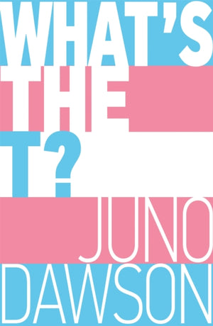 What's the T?, The no-nonsense guide to all things trans and/or non-binary for teens