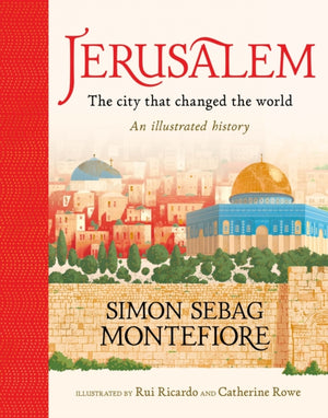 Jerusalem: The City That Changed the World, An Illustrated History
