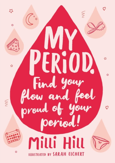 My Period, Find your flow and feel proud of your period! 9781526363374 Milli Hill