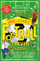 Unbelievable Football Trivia Book, Facts, Stats, Jokes, Quizzes and More 9781526364296 Matt Oldfield