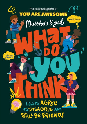 What Do YOU Think?, How to agree to disagree and still be friends