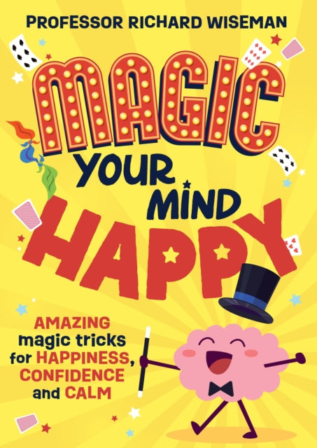 Magic Your Mind Happy, Amazing magic tricks for happiness, confidence and calm 9781526366504 Richard Wiseman