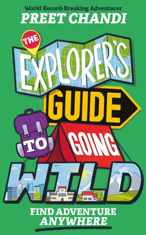 Explorer's Guide to Going Wild, From World Record-Breaking Adventurer Preet Chandi!