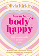 Book cover of: How to Be Body Happy. By: Olivia Kirkby