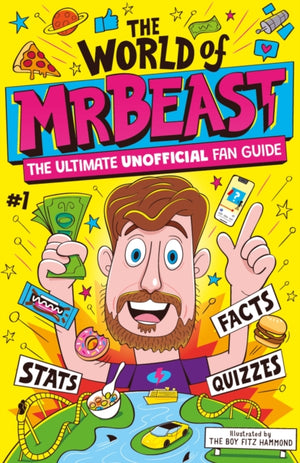 World of MrBeast, The Ultimate Unofficial Fan Guide Packed with Facts, Stats and Quizzes