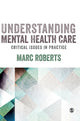Book cover of: Understanding Mental Health Care: Critical Issues in Practice. By: Marc Roberts