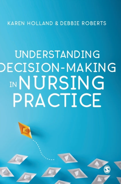 Book cover of: Understanding Decision-Making in Nursing Practice. By: Karen Holland