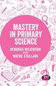 Book cover of: Mastery in primary science. By: Deborah Wilkinson