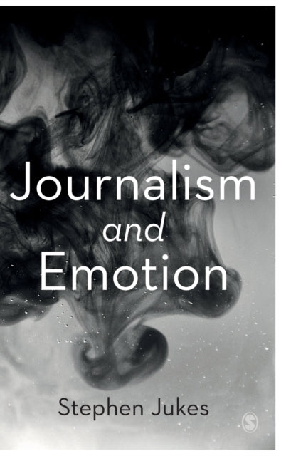 Book cover of: Journalism and Emotion. By: Stephen Jukes