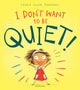 Book cover of: I Don't Want to Be Quiet!. By: Laura Ellen Anderson
