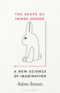 Shape of Things Unseen, A New Science of Imagination