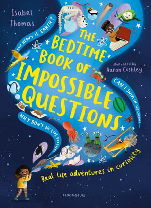 Bedtime Book of Impossible Questions, Solving children’s weird and wonderful questions with SCIENCE!