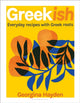 Greekish, Everyday recipes with Greek roots 9781526630667 Georgina Hayden