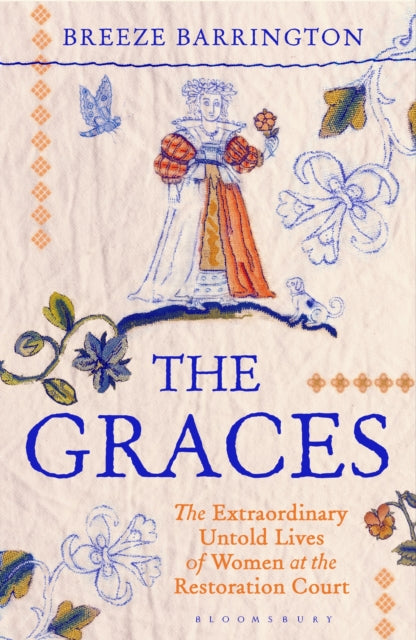 Graces, The Extraordinary Untold Lives of Women at the Restoration Court