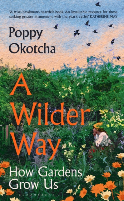 Wilder Way, How Gardens Grow Us 9781526666512 Poppy Okotcha