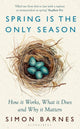 Spring is the Only Season, How it Works, What it Does and Why it Matters 9781526667373 Simon Barnes