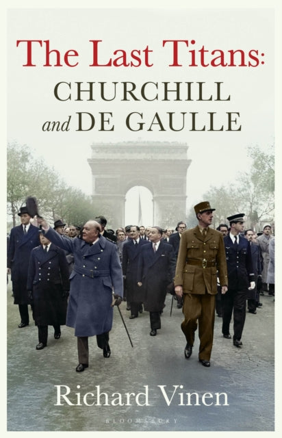 Last Titans: Churchill and de Gaulle 9781526668936 Richard Vinen