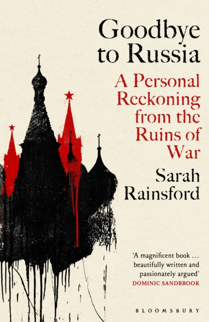 Goodbye to Russia, A Personal Reckoning from the Ruins of War 9781526670373 Sarah Rainsford