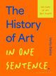 Book cover of: History of Art in One Sentence