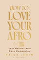 How to Love Your Afro, Your Natural Hair Care Companion 9781526686985 Paige Lewin