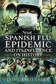 Book cover of: Spanish Flu Epidemic and its Influence on History. By: Jaime Breitnauer