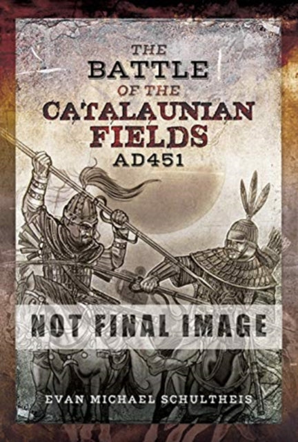 Book cover of: Battle of the Catalaunian Fields AD451. By: Evan Michael Schultheis