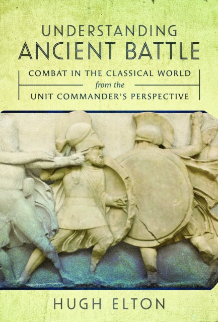 Book cover of: Understanding Ancient Battle. By: Hugh Elton