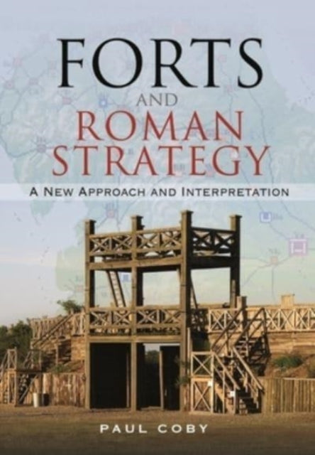 Book cover of: Forts and Roman Strategy. By: Paul Coby