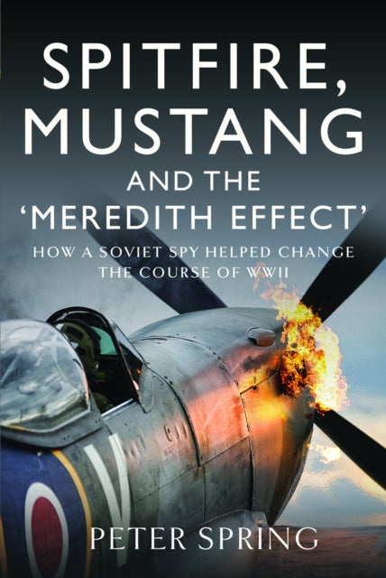 Book cover of: Spitfire, Mustang and the 'Meredith Effect'. By: Peter Spring