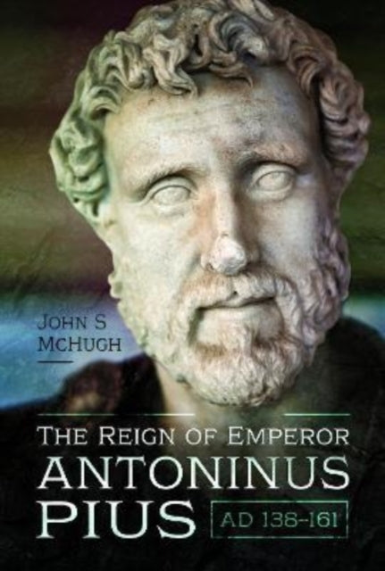 Book cover of: Reign of Emperor Antoninus Pius, AD 138-161. By: John S. McHugh