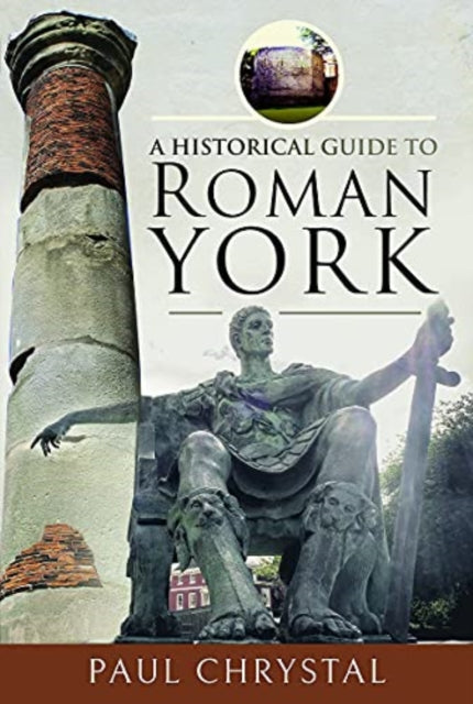 Book cover of: Historical Guide to Roman York. By: Paul Chrystal