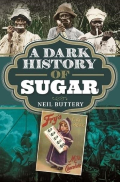 Book cover of: Dark History of Sugar. By: Neil Buttery