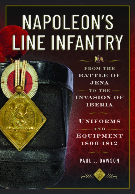 Book cover of: Napoleon’s Line Infantry – From the Battle of Jena to the Invasion of Iberia