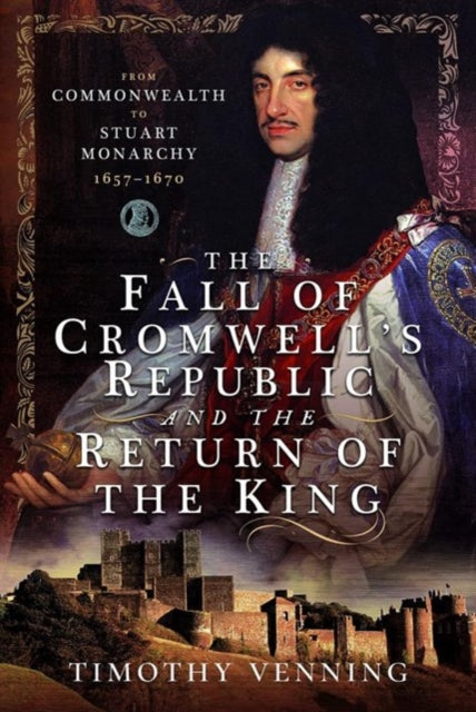 Book cover of: Fall of Cromwell's Republic and the Return of the King. By: Timothy Venning