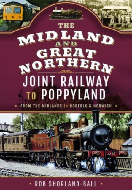 Book cover of: Midland & Great Northern Joint Railway to Poppyland. By: Rob Shorland-Ball