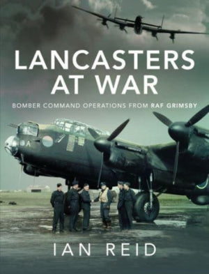 Lancasters at War, Bomber Command Operations from RAF Grimsby