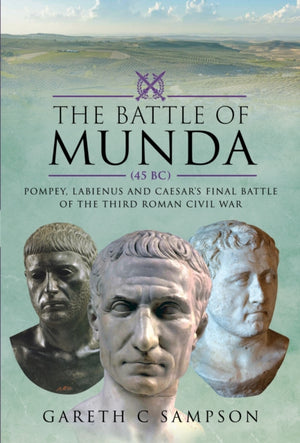 Battle of Munda (45 BC), Pompey, Labienus and Caesar's Final Battle of the Third Roman Civil War