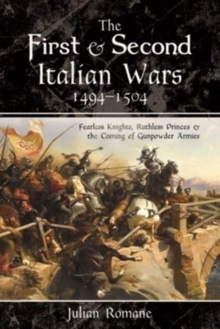 Book cover of: First and Second Italian Wars, 1494-1504. By: Julian Romane