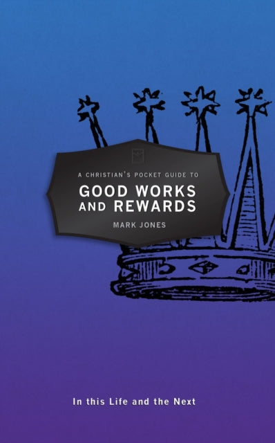 Book cover of: Christian's Pocket Guide to Good Works and Rewards. By: Mark Jones