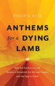 Book cover of: Anthems for a Dying Lamb. By: Philip S. Ross