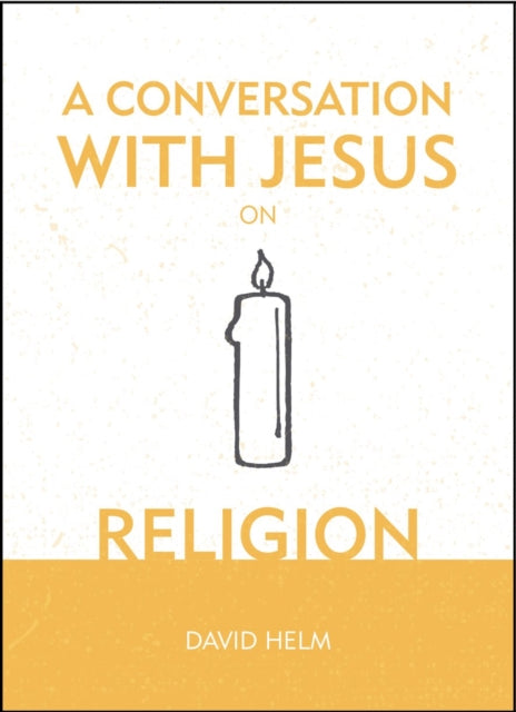 Book cover of: Conversation With Jesus... on Religion. By: David Helm
