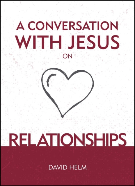 Book cover of: Conversation With Jesus... on Relationships. By: David Helm