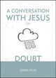 Book cover of: Conversation With Jesus... on Doubt. By: David Helm