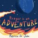Book cover of: Prayer Is An Adventure. By: Patricia St John