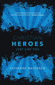 Book cover of: Christian Heroes. By: Catherine MacKenzie