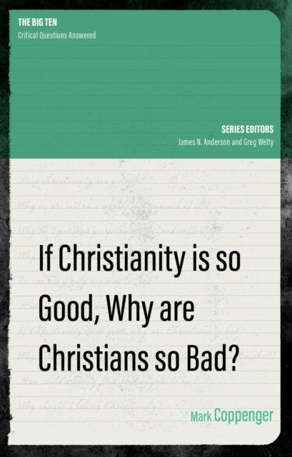 Book cover of: If Christianity is So Good, Why are Christians So Bad?. By: Mark Coppenger