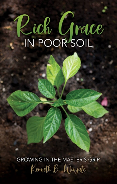Book cover of: Rich Grace in Poor Soil. By: Kenneth B. Wingate