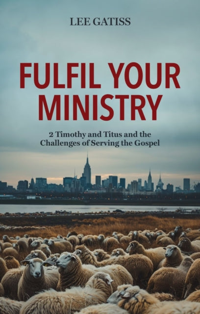 Book cover of: Fulfil Your Ministry. By: Lee Gatiss